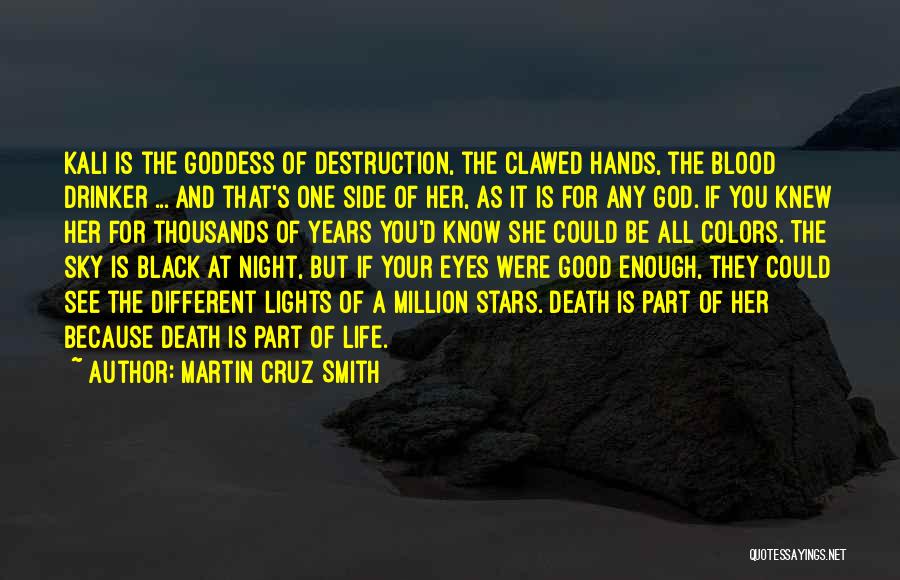 Martin Cruz Smith Quotes: Kali Is The Goddess Of Destruction, The Clawed Hands, The Blood Drinker ... And That's One Side Of Her, As