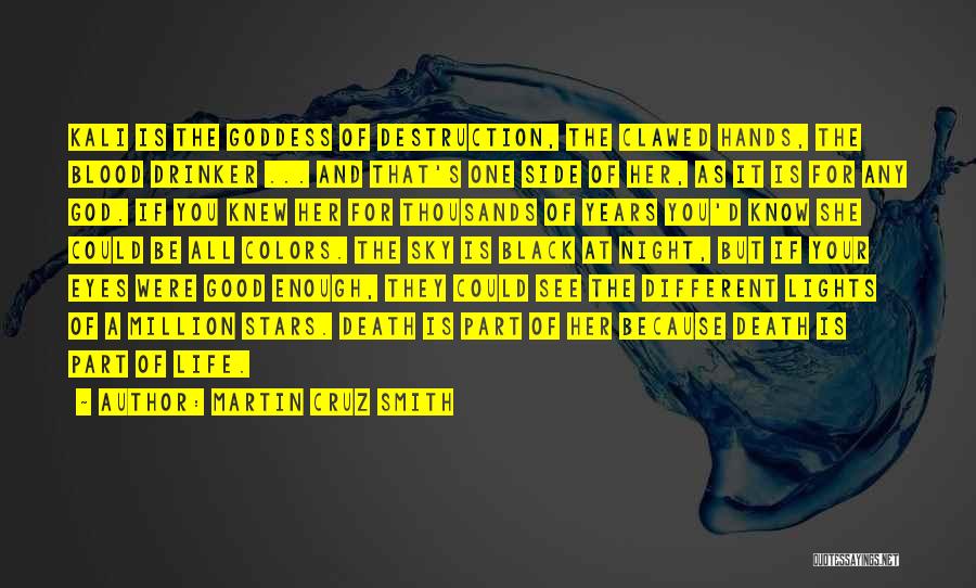 Martin Cruz Smith Quotes: Kali Is The Goddess Of Destruction, The Clawed Hands, The Blood Drinker ... And That's One Side Of Her, As