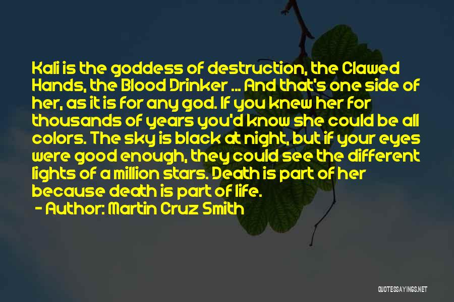 Martin Cruz Smith Quotes: Kali Is The Goddess Of Destruction, The Clawed Hands, The Blood Drinker ... And That's One Side Of Her, As