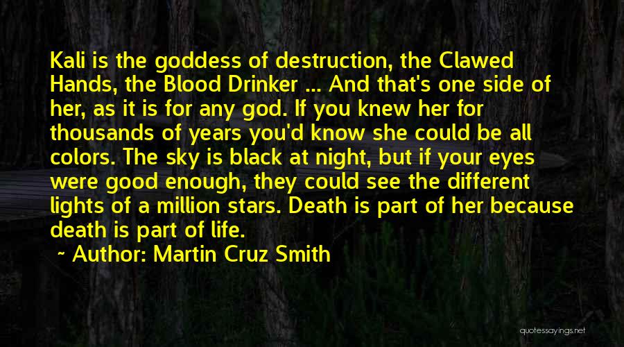 Martin Cruz Smith Quotes: Kali Is The Goddess Of Destruction, The Clawed Hands, The Blood Drinker ... And That's One Side Of Her, As