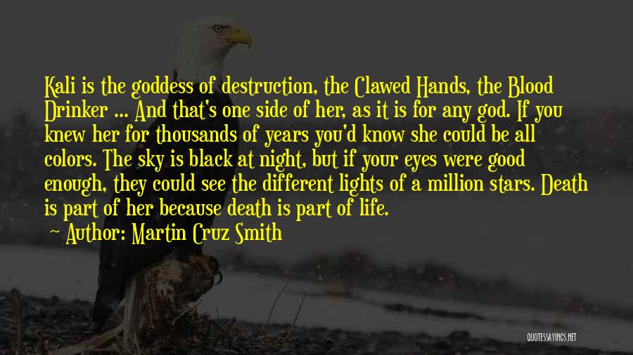Martin Cruz Smith Quotes: Kali Is The Goddess Of Destruction, The Clawed Hands, The Blood Drinker ... And That's One Side Of Her, As