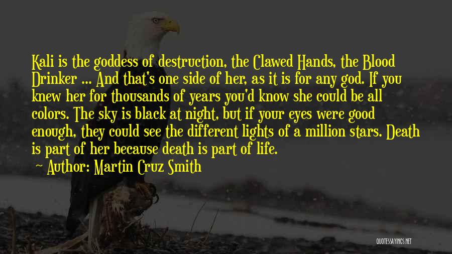 Martin Cruz Smith Quotes: Kali Is The Goddess Of Destruction, The Clawed Hands, The Blood Drinker ... And That's One Side Of Her, As