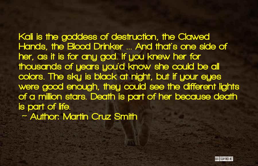 Martin Cruz Smith Quotes: Kali Is The Goddess Of Destruction, The Clawed Hands, The Blood Drinker ... And That's One Side Of Her, As