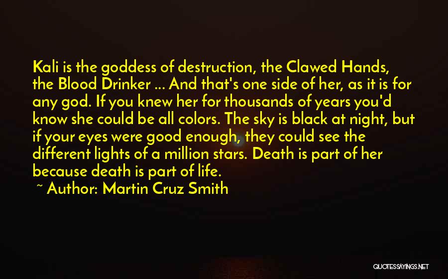 Martin Cruz Smith Quotes: Kali Is The Goddess Of Destruction, The Clawed Hands, The Blood Drinker ... And That's One Side Of Her, As