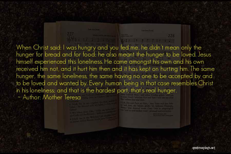 Mother Teresa Quotes: When Christ Said: I Was Hungry And You Fed Me, He Didn't Mean Only The Hunger For Bread And For