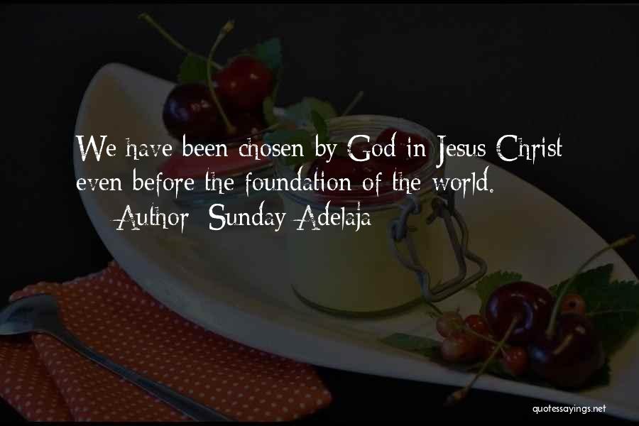 Sunday Adelaja Quotes: We Have Been Chosen By God In Jesus Christ Even Before The Foundation Of The World.