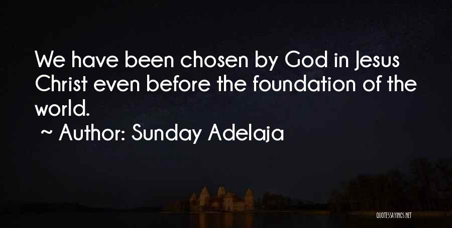 Sunday Adelaja Quotes: We Have Been Chosen By God In Jesus Christ Even Before The Foundation Of The World.