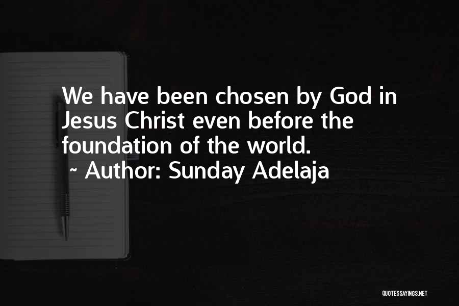 Sunday Adelaja Quotes: We Have Been Chosen By God In Jesus Christ Even Before The Foundation Of The World.
