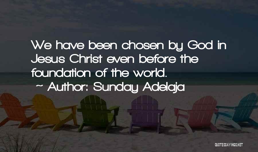 Sunday Adelaja Quotes: We Have Been Chosen By God In Jesus Christ Even Before The Foundation Of The World.