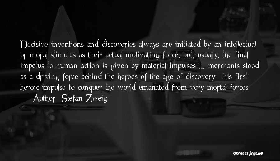 Stefan Zweig Quotes: Decisive Inventions And Discoveries Always Are Initiated By An Intellectual Or Moral Stimulus As Their Actual Motivating Force, But, Usually,