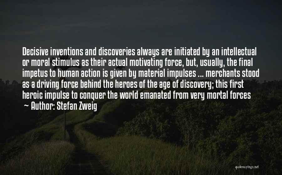 Stefan Zweig Quotes: Decisive Inventions And Discoveries Always Are Initiated By An Intellectual Or Moral Stimulus As Their Actual Motivating Force, But, Usually,