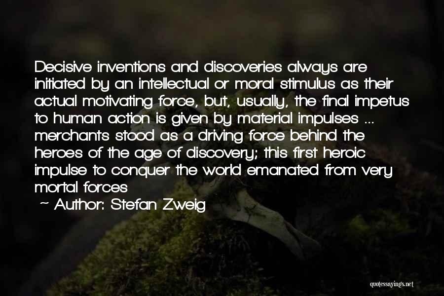 Stefan Zweig Quotes: Decisive Inventions And Discoveries Always Are Initiated By An Intellectual Or Moral Stimulus As Their Actual Motivating Force, But, Usually,