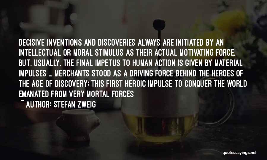 Stefan Zweig Quotes: Decisive Inventions And Discoveries Always Are Initiated By An Intellectual Or Moral Stimulus As Their Actual Motivating Force, But, Usually,