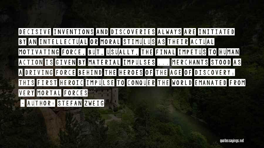 Stefan Zweig Quotes: Decisive Inventions And Discoveries Always Are Initiated By An Intellectual Or Moral Stimulus As Their Actual Motivating Force, But, Usually,