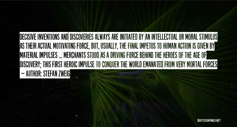 Stefan Zweig Quotes: Decisive Inventions And Discoveries Always Are Initiated By An Intellectual Or Moral Stimulus As Their Actual Motivating Force, But, Usually,