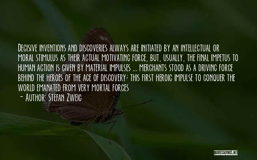 Stefan Zweig Quotes: Decisive Inventions And Discoveries Always Are Initiated By An Intellectual Or Moral Stimulus As Their Actual Motivating Force, But, Usually,