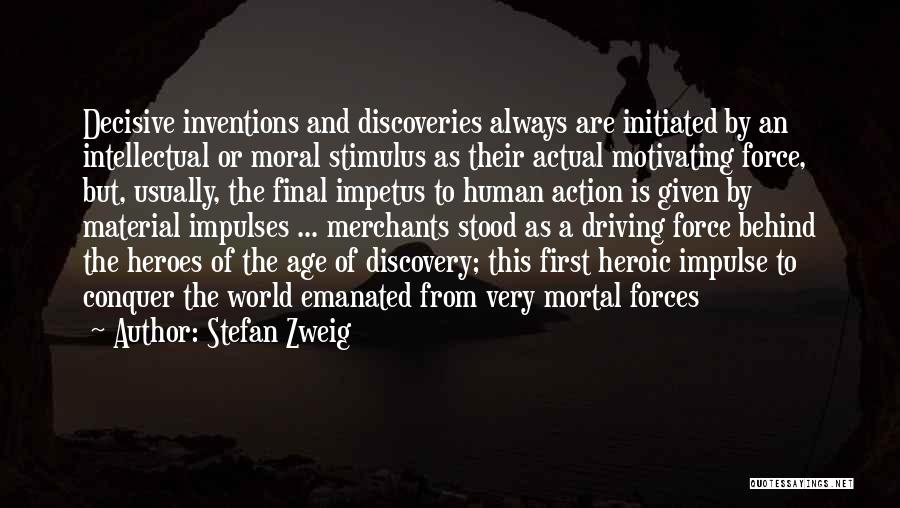 Stefan Zweig Quotes: Decisive Inventions And Discoveries Always Are Initiated By An Intellectual Or Moral Stimulus As Their Actual Motivating Force, But, Usually,