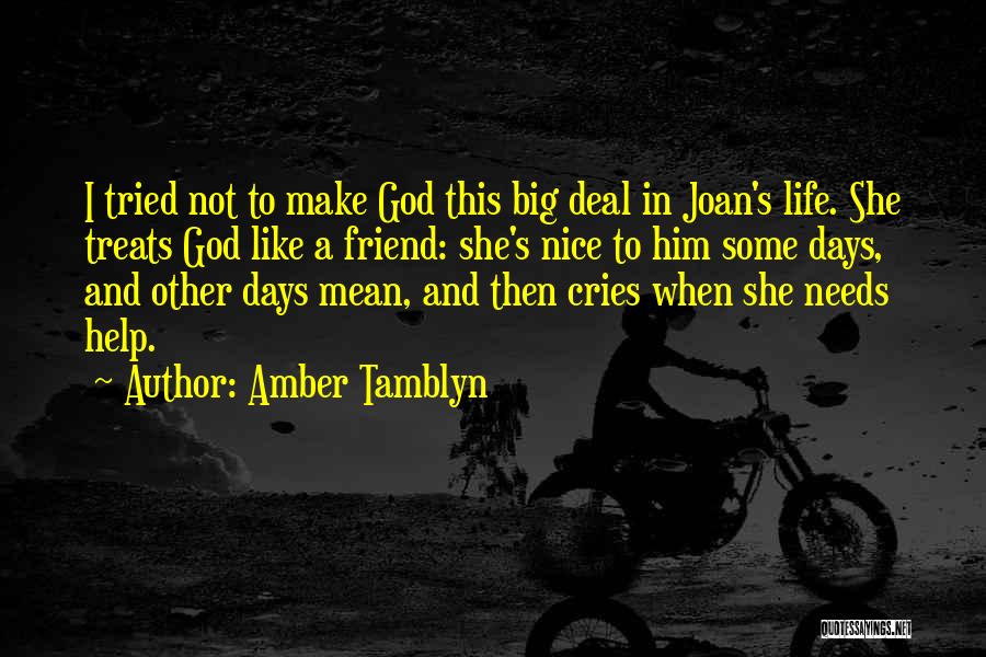 Amber Tamblyn Quotes: I Tried Not To Make God This Big Deal In Joan's Life. She Treats God Like A Friend: She's Nice
