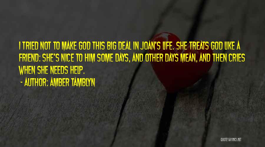 Amber Tamblyn Quotes: I Tried Not To Make God This Big Deal In Joan's Life. She Treats God Like A Friend: She's Nice