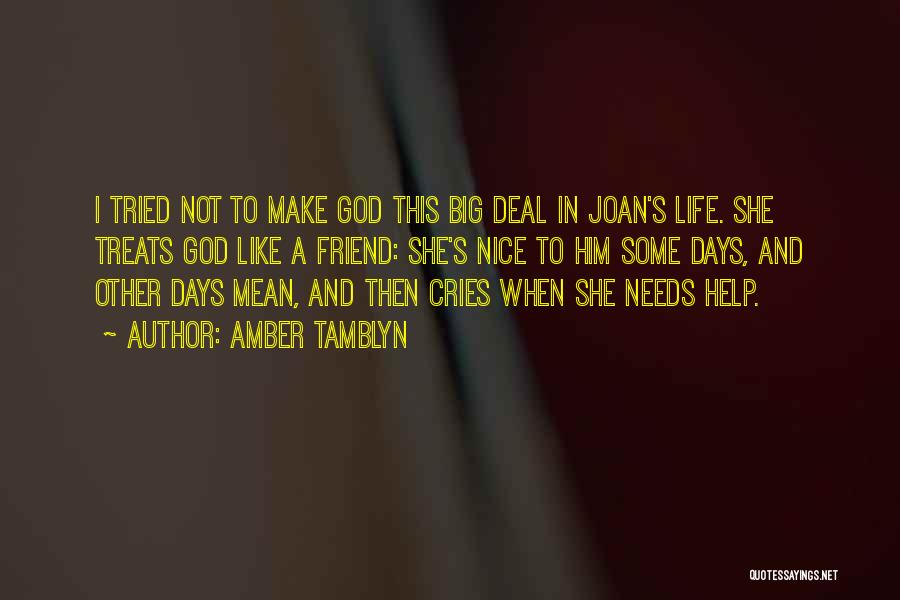 Amber Tamblyn Quotes: I Tried Not To Make God This Big Deal In Joan's Life. She Treats God Like A Friend: She's Nice