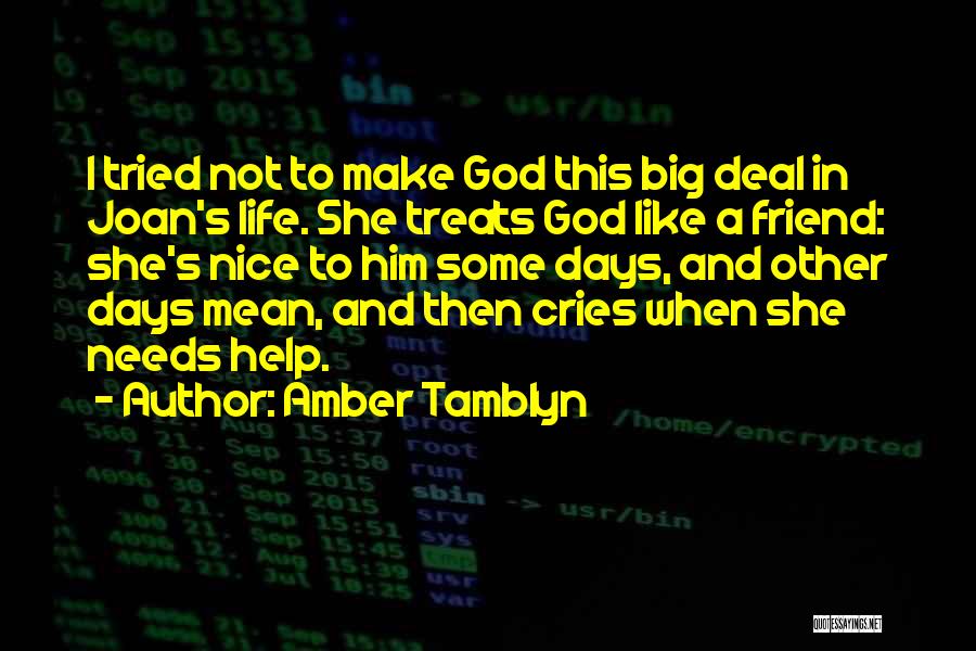 Amber Tamblyn Quotes: I Tried Not To Make God This Big Deal In Joan's Life. She Treats God Like A Friend: She's Nice
