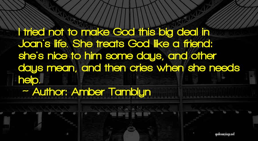 Amber Tamblyn Quotes: I Tried Not To Make God This Big Deal In Joan's Life. She Treats God Like A Friend: She's Nice
