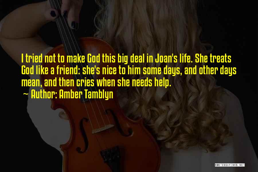 Amber Tamblyn Quotes: I Tried Not To Make God This Big Deal In Joan's Life. She Treats God Like A Friend: She's Nice