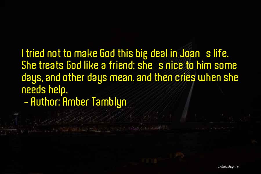 Amber Tamblyn Quotes: I Tried Not To Make God This Big Deal In Joan's Life. She Treats God Like A Friend: She's Nice