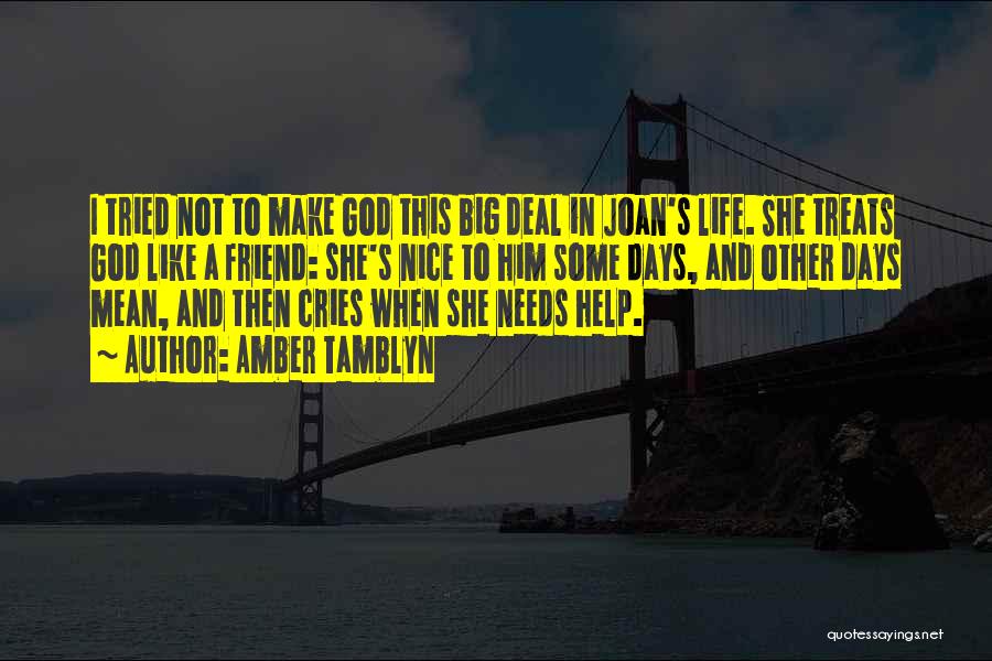 Amber Tamblyn Quotes: I Tried Not To Make God This Big Deal In Joan's Life. She Treats God Like A Friend: She's Nice