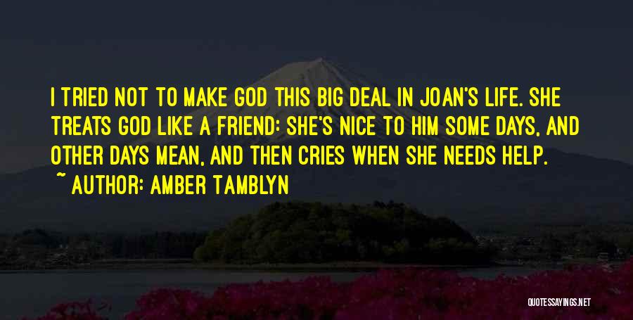 Amber Tamblyn Quotes: I Tried Not To Make God This Big Deal In Joan's Life. She Treats God Like A Friend: She's Nice