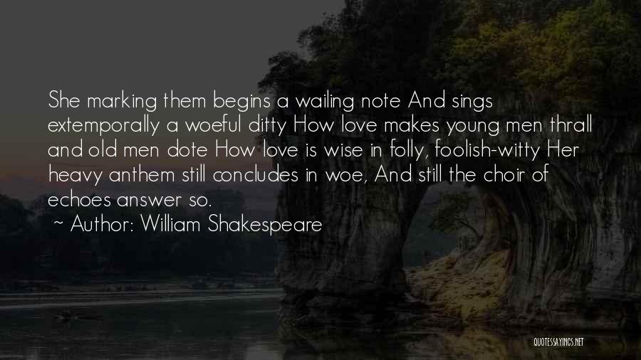 William Shakespeare Quotes: She Marking Them Begins A Wailing Note And Sings Extemporally A Woeful Ditty How Love Makes Young Men Thrall And