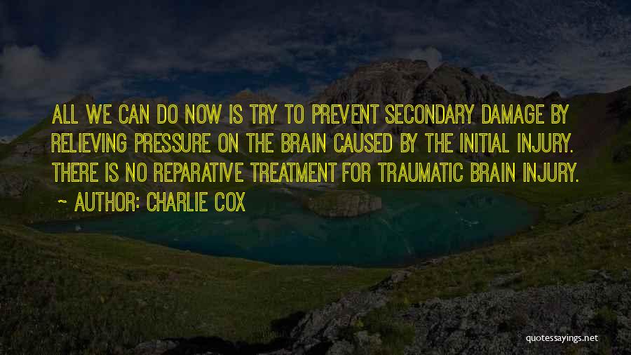 Charlie Cox Quotes: All We Can Do Now Is Try To Prevent Secondary Damage By Relieving Pressure On The Brain Caused By The