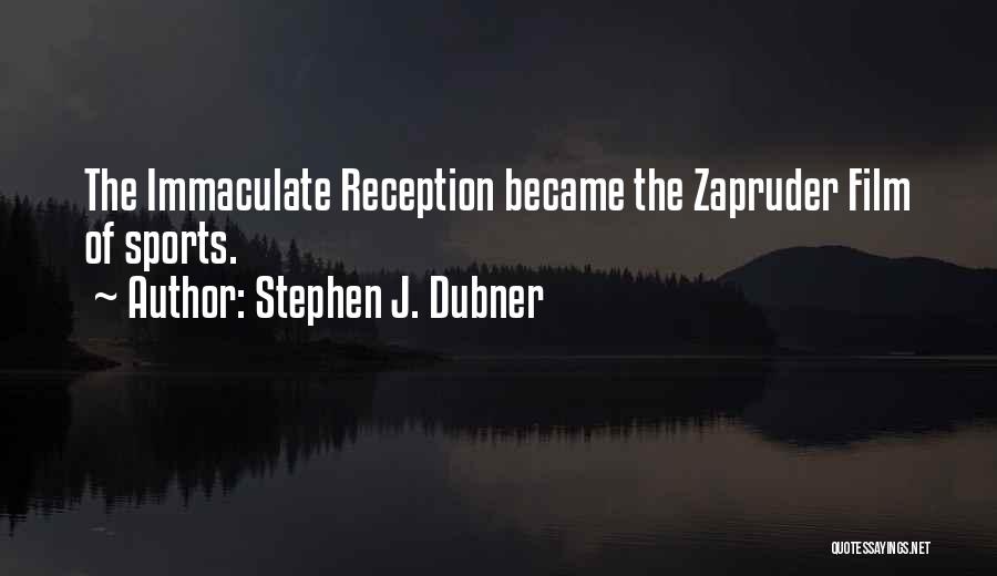 Stephen J. Dubner Quotes: The Immaculate Reception Became The Zapruder Film Of Sports.