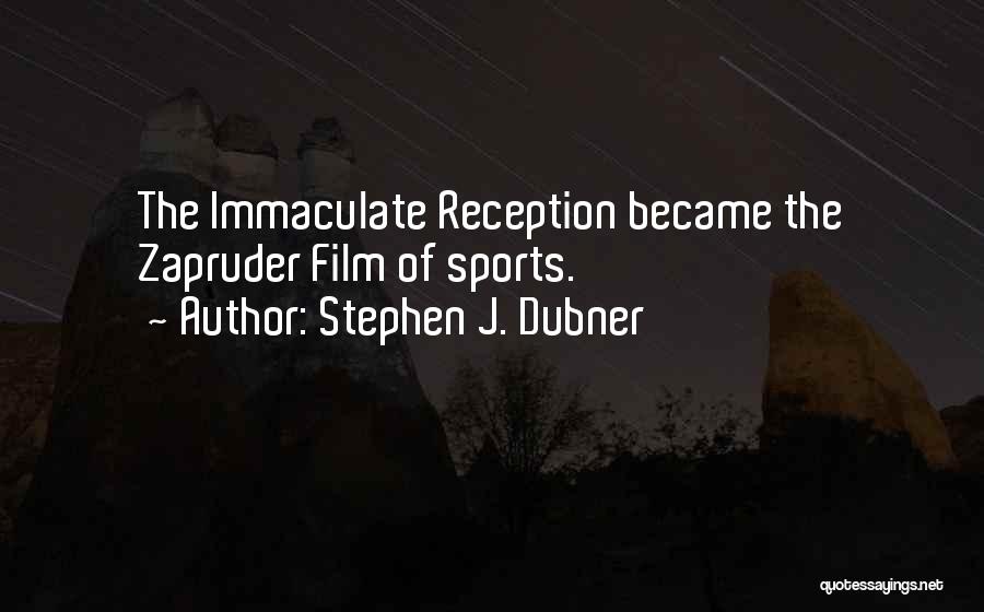 Stephen J. Dubner Quotes: The Immaculate Reception Became The Zapruder Film Of Sports.