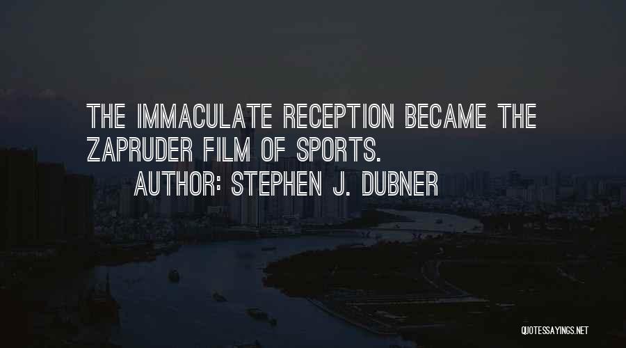 Stephen J. Dubner Quotes: The Immaculate Reception Became The Zapruder Film Of Sports.