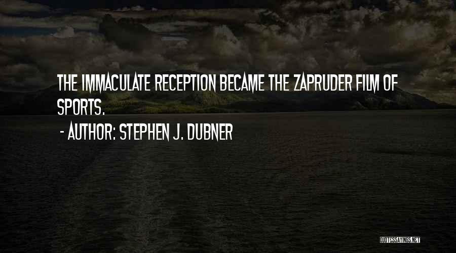 Stephen J. Dubner Quotes: The Immaculate Reception Became The Zapruder Film Of Sports.
