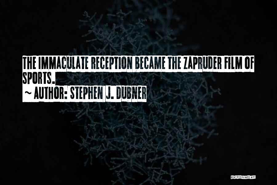 Stephen J. Dubner Quotes: The Immaculate Reception Became The Zapruder Film Of Sports.