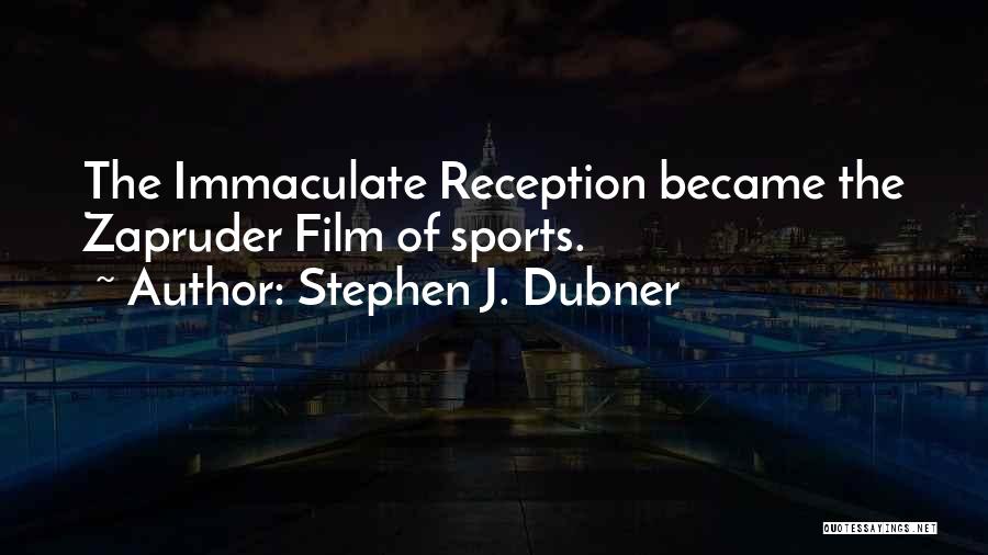 Stephen J. Dubner Quotes: The Immaculate Reception Became The Zapruder Film Of Sports.