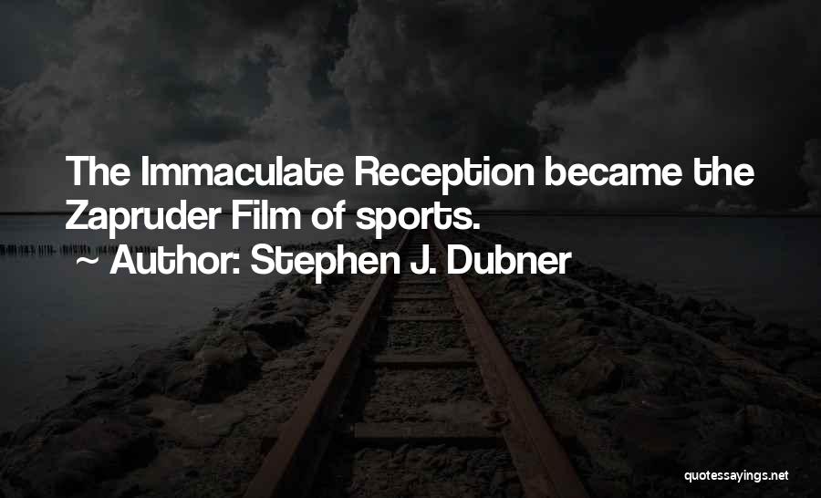 Stephen J. Dubner Quotes: The Immaculate Reception Became The Zapruder Film Of Sports.