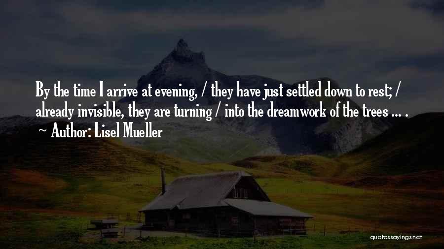Lisel Mueller Quotes: By The Time I Arrive At Evening, / They Have Just Settled Down To Rest; / Already Invisible, They Are