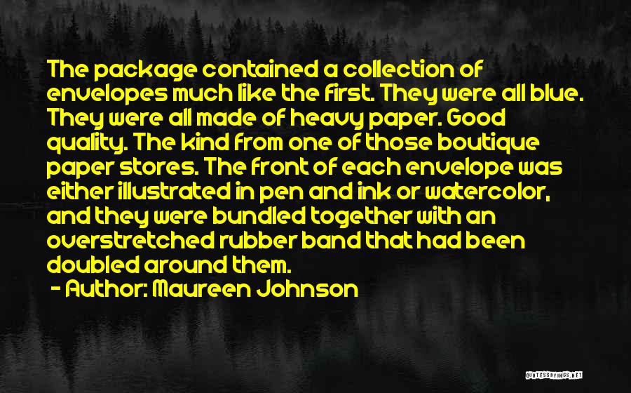 Maureen Johnson Quotes: The Package Contained A Collection Of Envelopes Much Like The First. They Were All Blue. They Were All Made Of