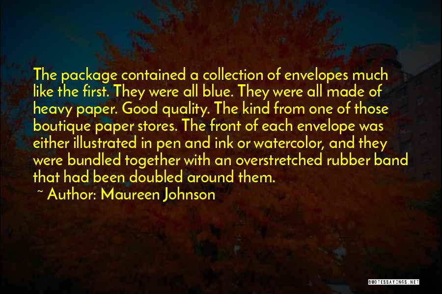 Maureen Johnson Quotes: The Package Contained A Collection Of Envelopes Much Like The First. They Were All Blue. They Were All Made Of