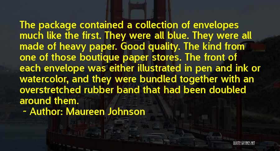 Maureen Johnson Quotes: The Package Contained A Collection Of Envelopes Much Like The First. They Were All Blue. They Were All Made Of