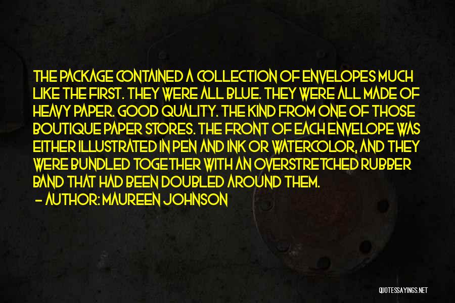 Maureen Johnson Quotes: The Package Contained A Collection Of Envelopes Much Like The First. They Were All Blue. They Were All Made Of