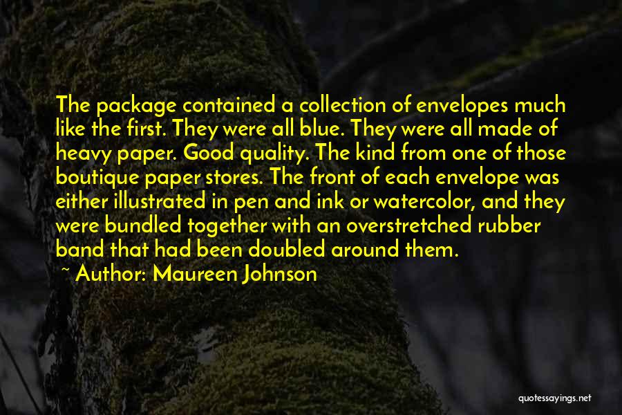 Maureen Johnson Quotes: The Package Contained A Collection Of Envelopes Much Like The First. They Were All Blue. They Were All Made Of