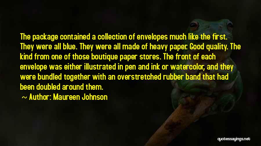 Maureen Johnson Quotes: The Package Contained A Collection Of Envelopes Much Like The First. They Were All Blue. They Were All Made Of