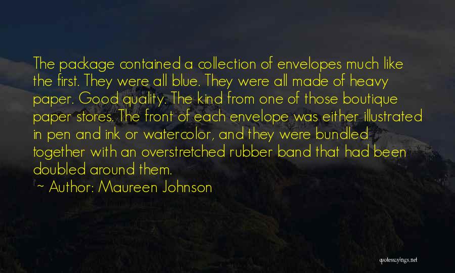 Maureen Johnson Quotes: The Package Contained A Collection Of Envelopes Much Like The First. They Were All Blue. They Were All Made Of