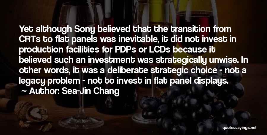 Sea-Jin Chang Quotes: Yet Although Sony Believed That The Transition From Crts To Flat Panels Was Inevitable, It Did Not Invest In Production
