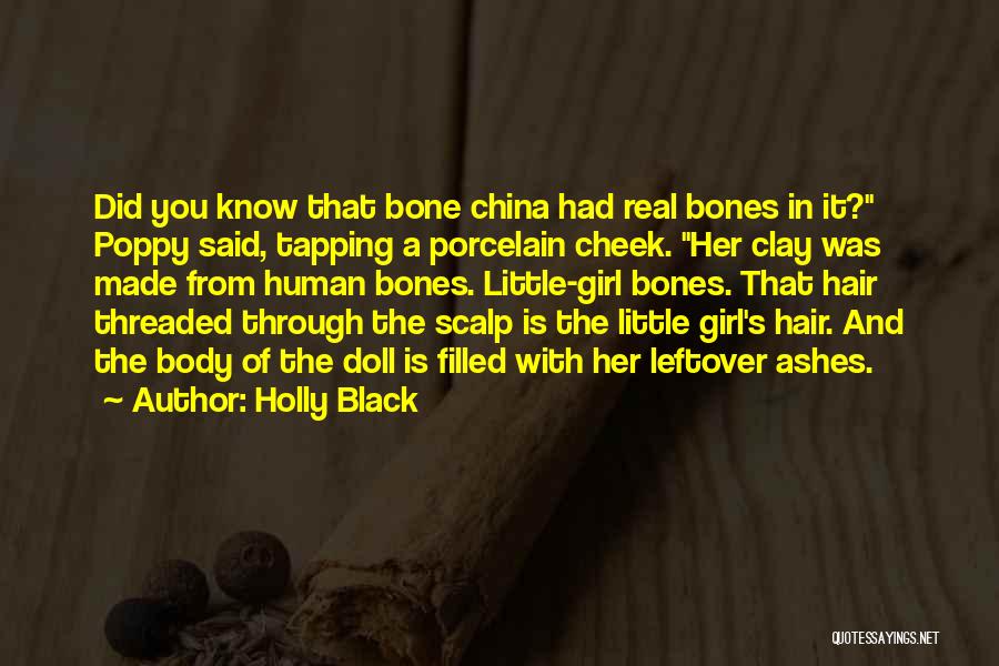 Holly Black Quotes: Did You Know That Bone China Had Real Bones In It? Poppy Said, Tapping A Porcelain Cheek. Her Clay Was