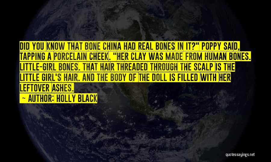 Holly Black Quotes: Did You Know That Bone China Had Real Bones In It? Poppy Said, Tapping A Porcelain Cheek. Her Clay Was